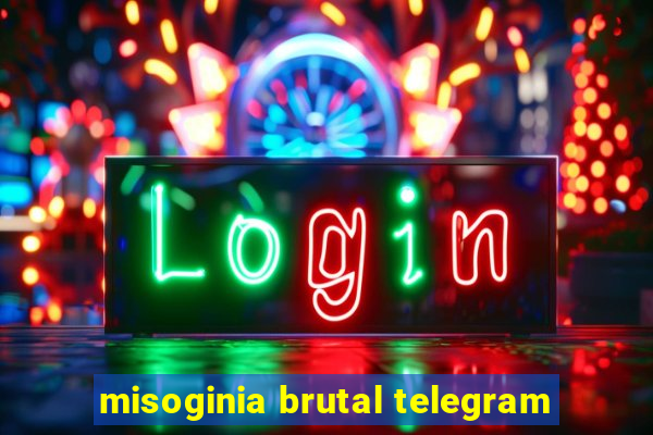 misoginia brutal telegram